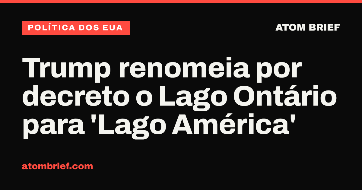 Trump renomeia por decreto o Lago Ontário para 'Lago América'