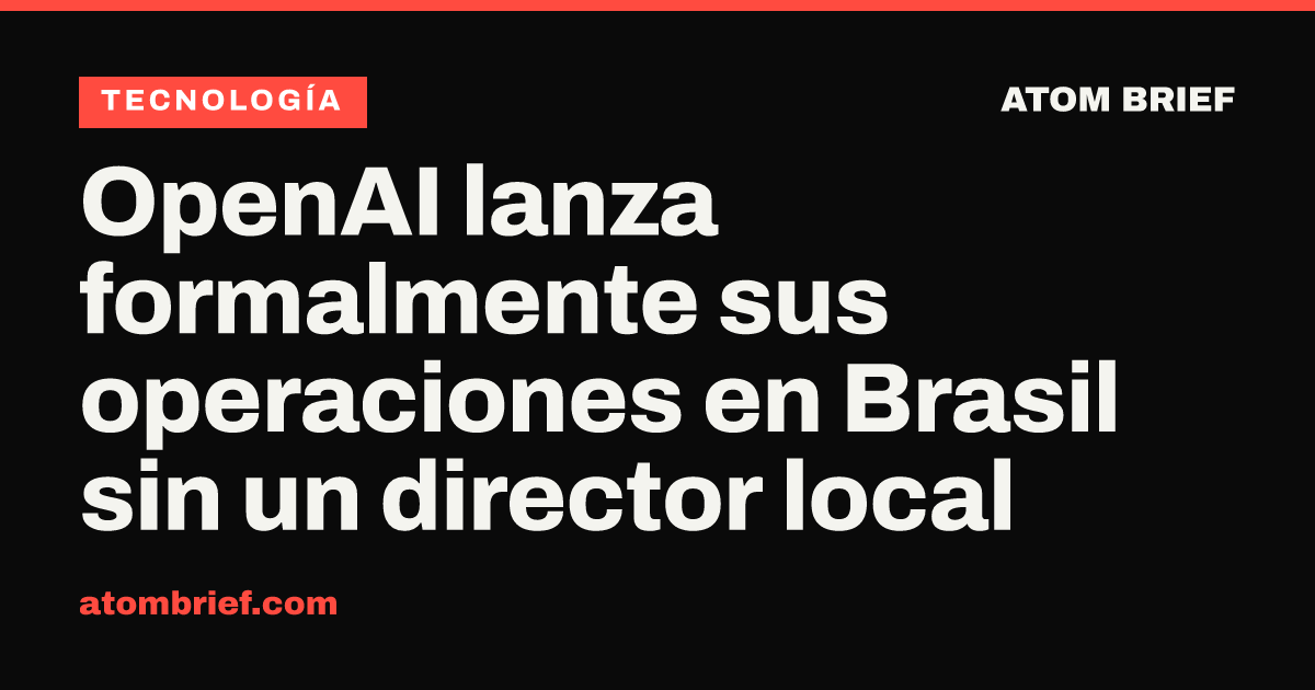 OpenAI lanza formalmente sus operaciones en Brasil sin un director local