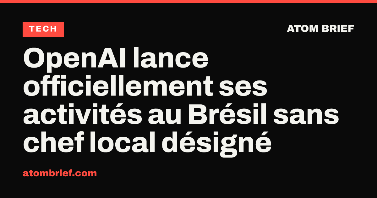 OpenAI lance officiellement ses activités au Brésil sans chef local désigné
