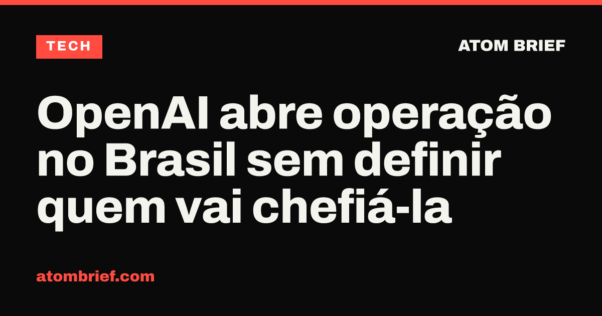 OpenAI abre operação no Brasil sem definir quem vai chefiá-la