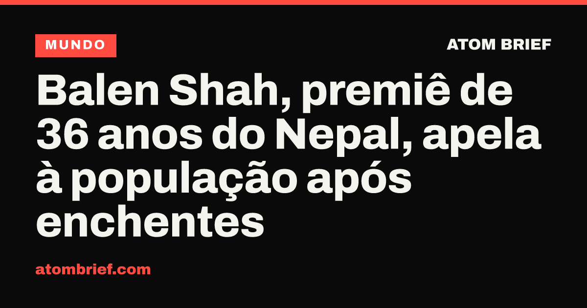 Balen Shah, premiê de 36 anos do Nepal, apela à população após enchentes