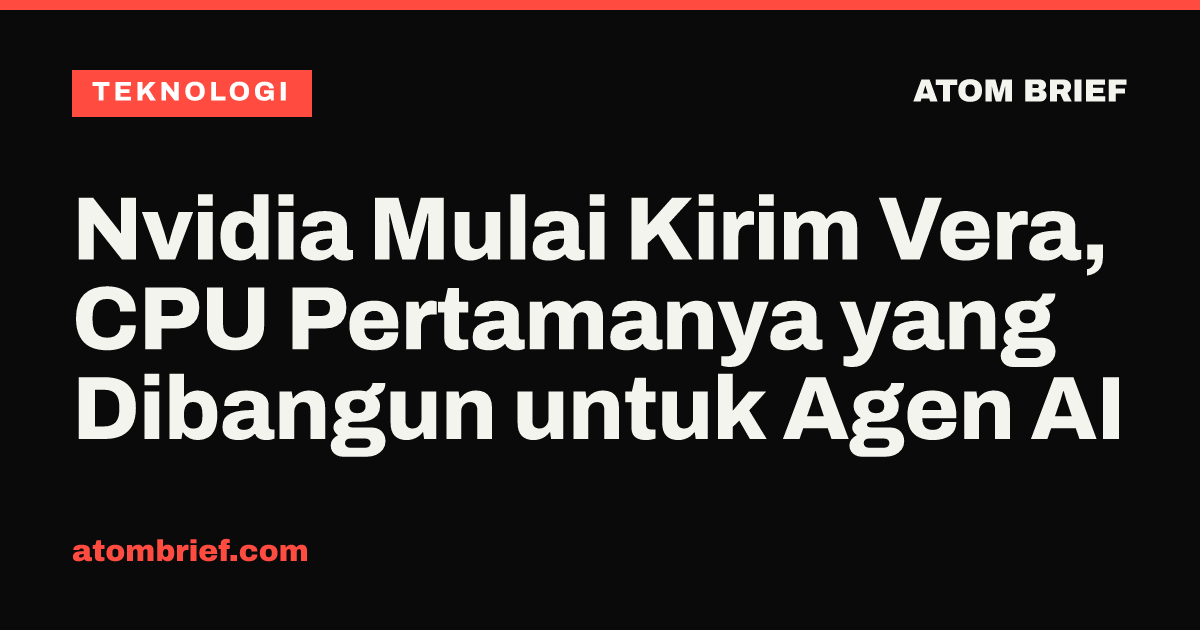Nvidia Mulai Kirim Vera, CPU Pertamanya yang Dibangun untuk Agen AI