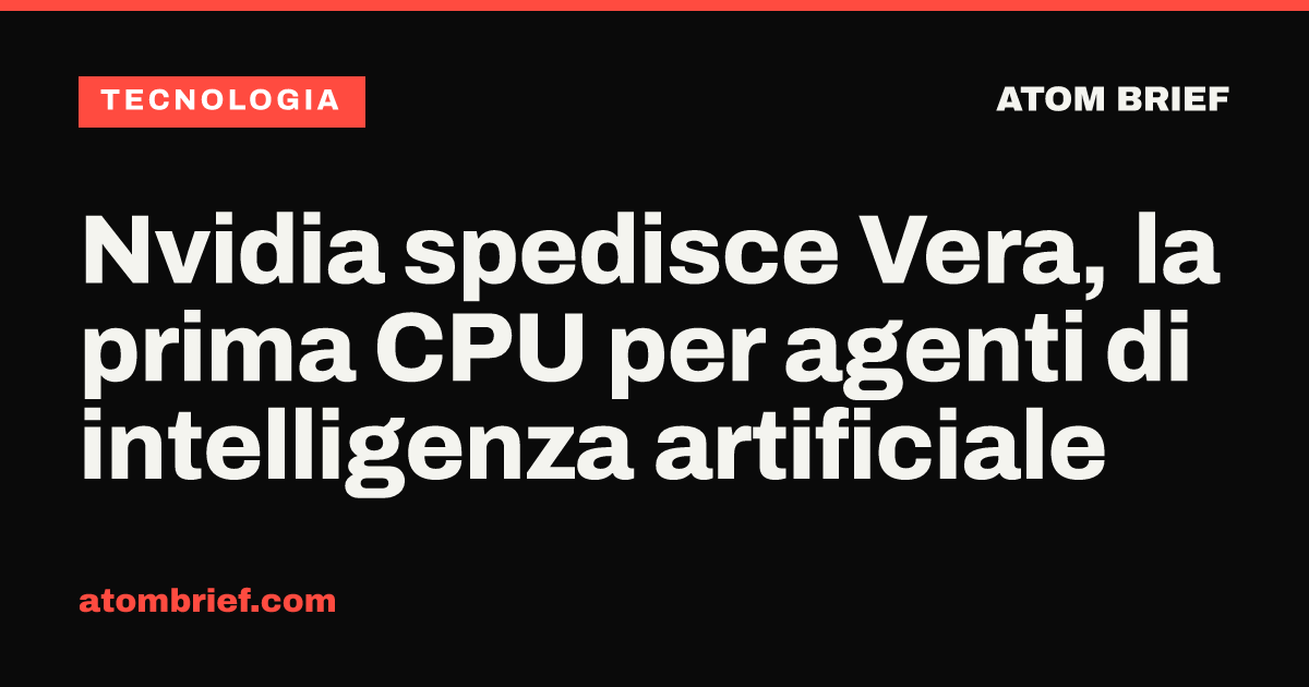 Nvidia spedisce Vera, la prima CPU per agenti di intelligenza artificiale