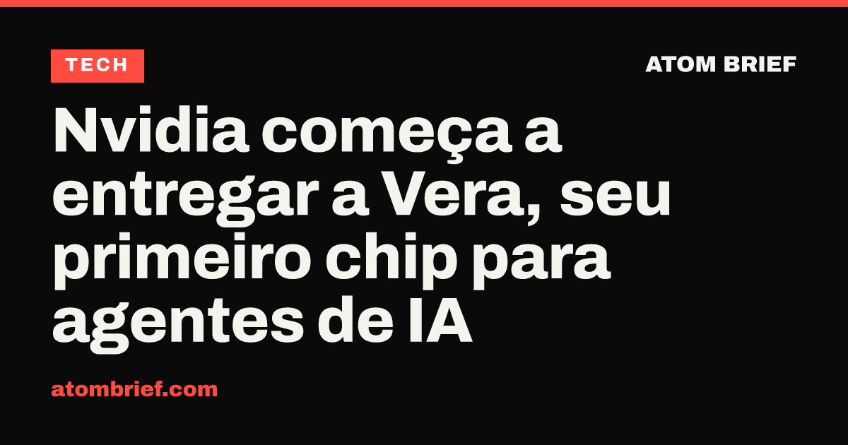 Nvidia começa a entregar a Vera, seu primeiro chip para agentes de IA