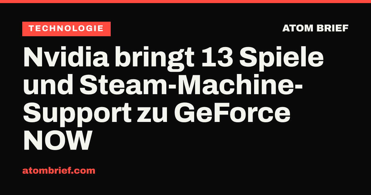 Nvidia bringt 13 Spiele und Steam-Machine-Support zu GeForce NOW