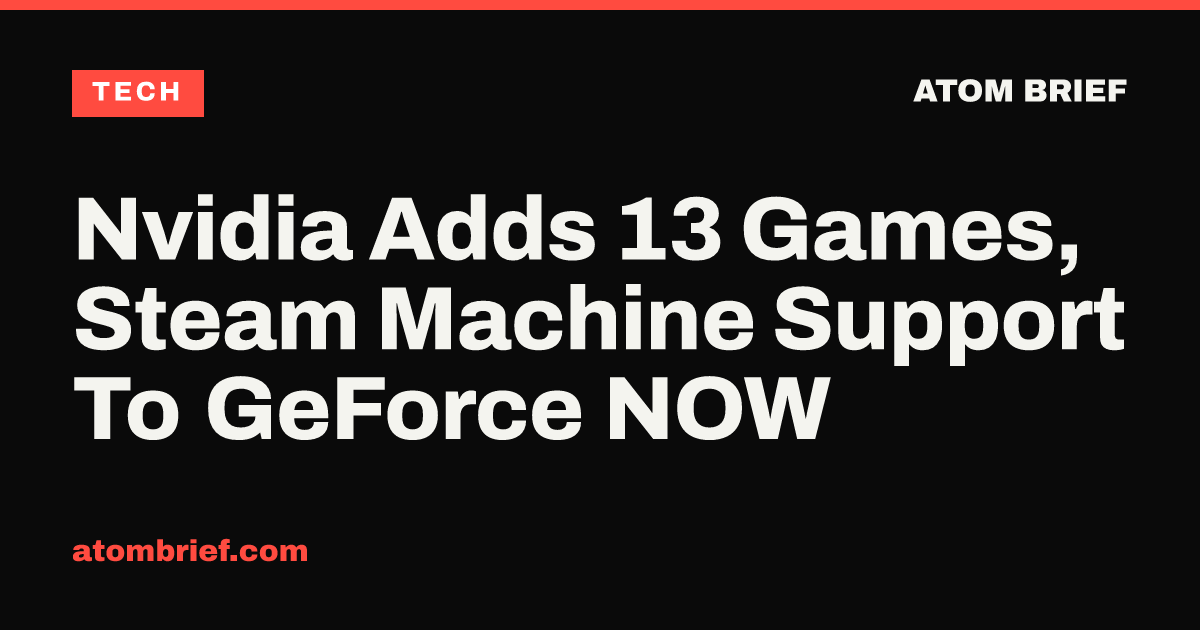 Nvidia Adds 13 Games, Steam Machine Support To GeForce NOW