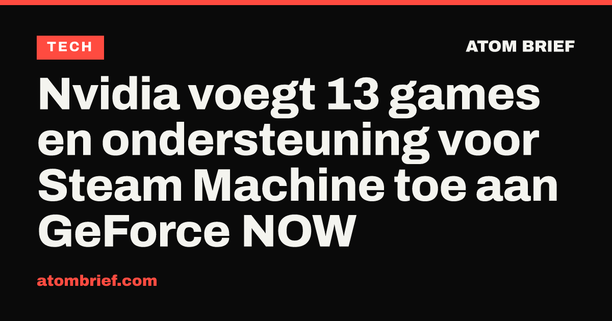 Nvidia voegt 13 games en ondersteuning voor Steam Machine toe aan GeForce NOW