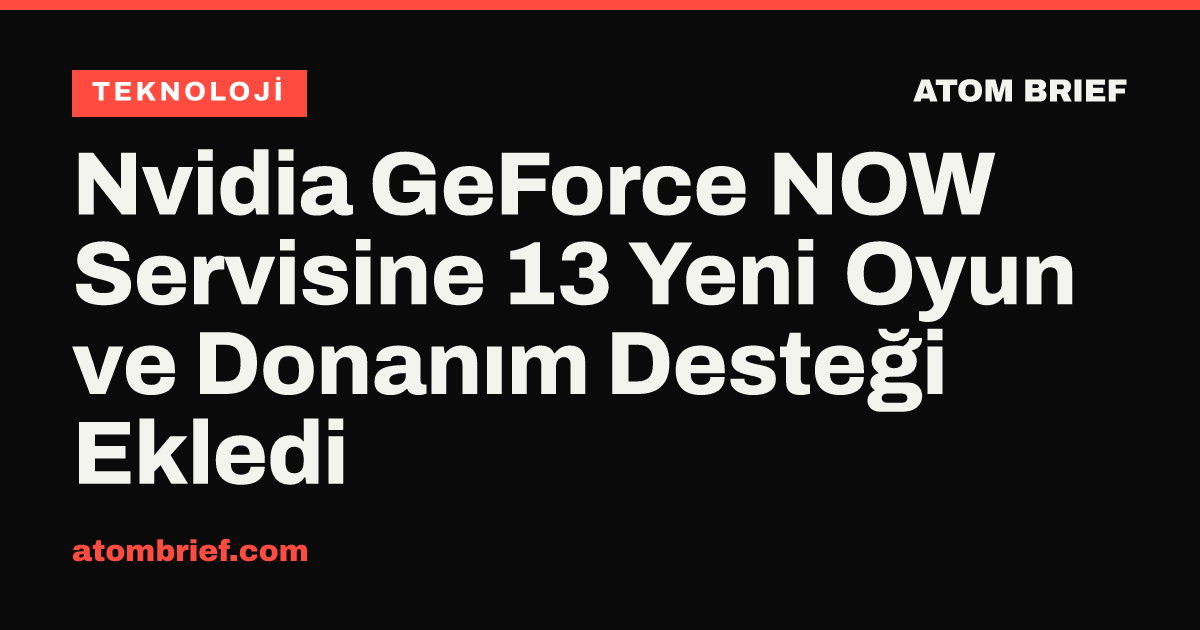 Nvidia GeForce NOW Servisine 13 Yeni Oyun ve Donanım Desteği Ekledi