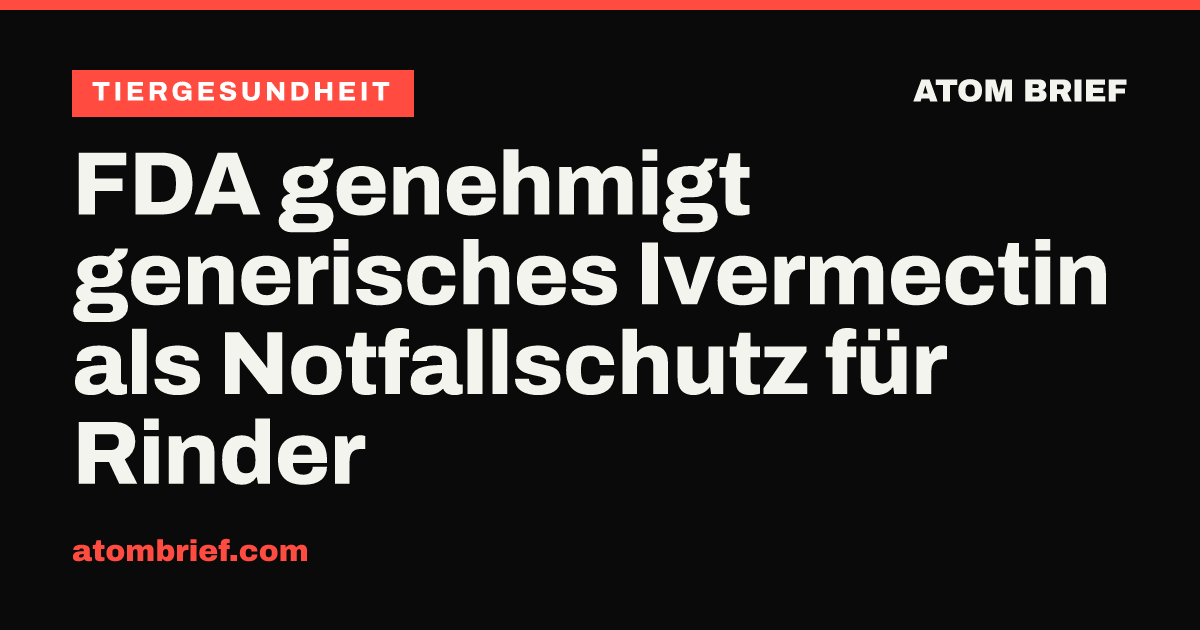 FDA genehmigt generisches Ivermectin als Notfallschutz für Rinder