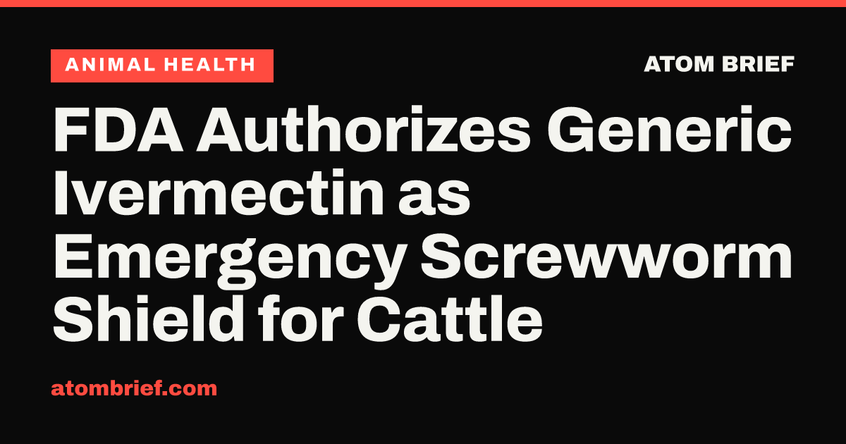 FDA Authorizes Generic Ivermectin as Emergency Screwworm Shield for Cattle