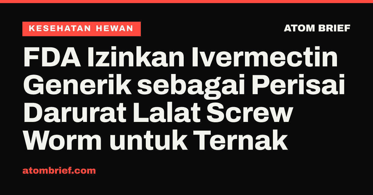 FDA Izinkan Ivermectin Generik sebagai Perisai Darurat Lalat Screw Worm untuk Ternak
