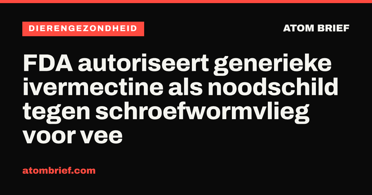 FDA autoriseert generieke ivermectine als noodschild tegen schroefwormvlieg voor vee