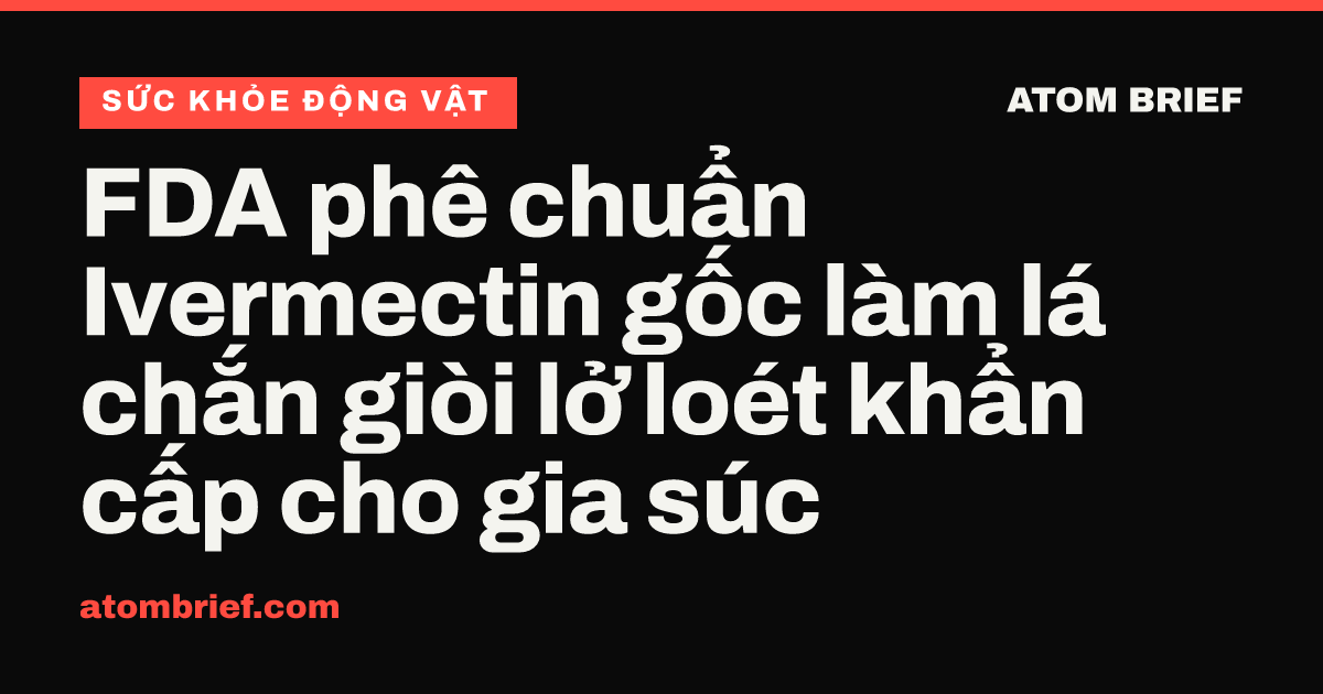FDA phê chuẩn Ivermectin gốc làm lá chắn giòi lở loét khẩn cấp cho gia súc