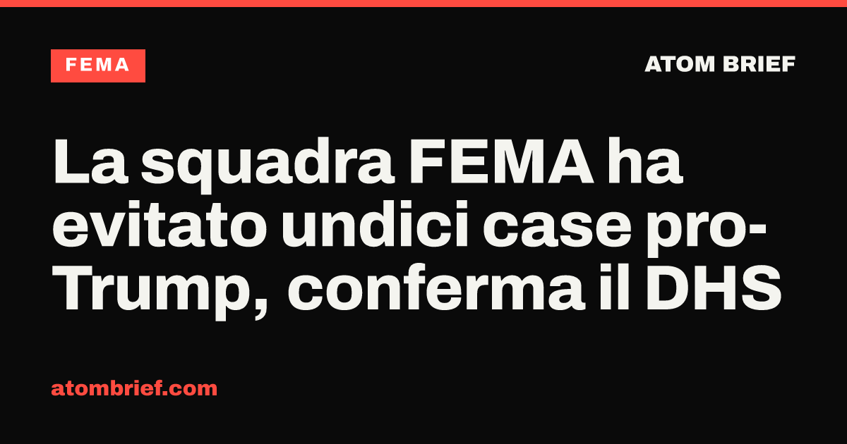 La squadra FEMA ha evitato undici case pro-Trump, conferma il DHS