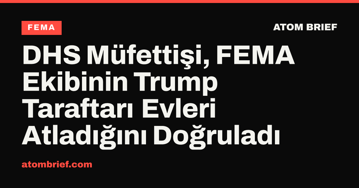 DHS Müfettişi, FEMA Ekibinin Trump Taraftarı Evleri Atladığını Doğruladı