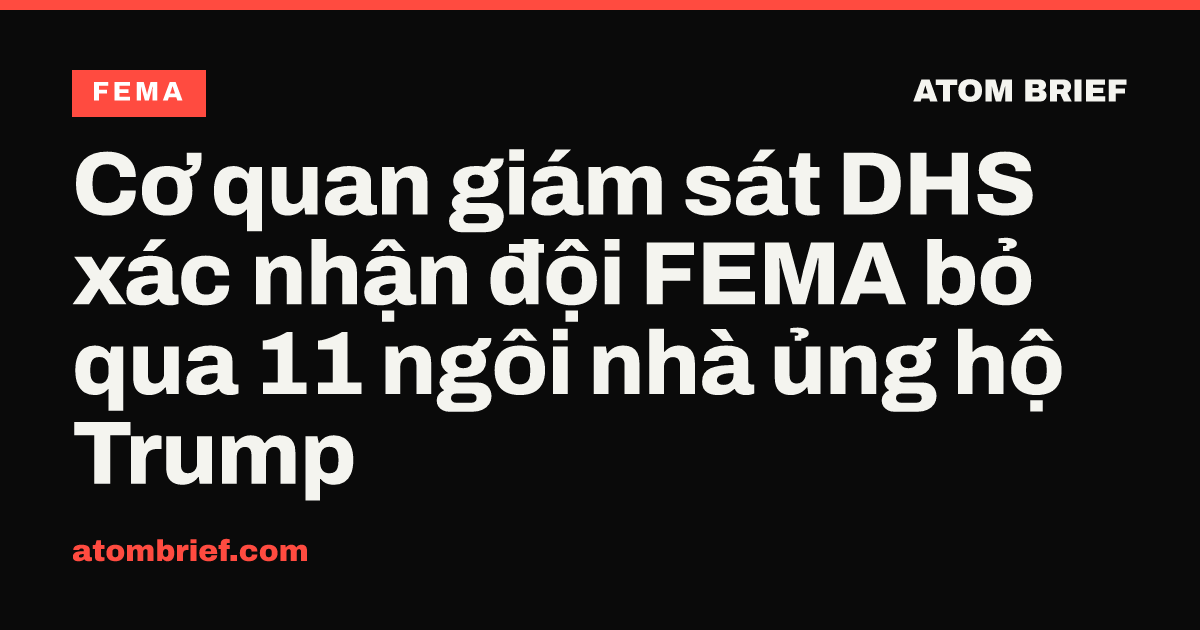 Cơ quan giám sát DHS xác nhận đội FEMA bỏ qua 11 ngôi nhà ủng hộ Trump