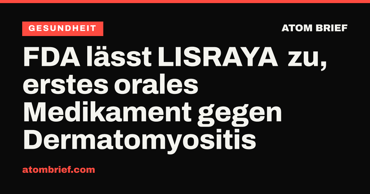 FDA lässt LISRAYA zu, erstes orales Medikament gegen Dermatomyositis
