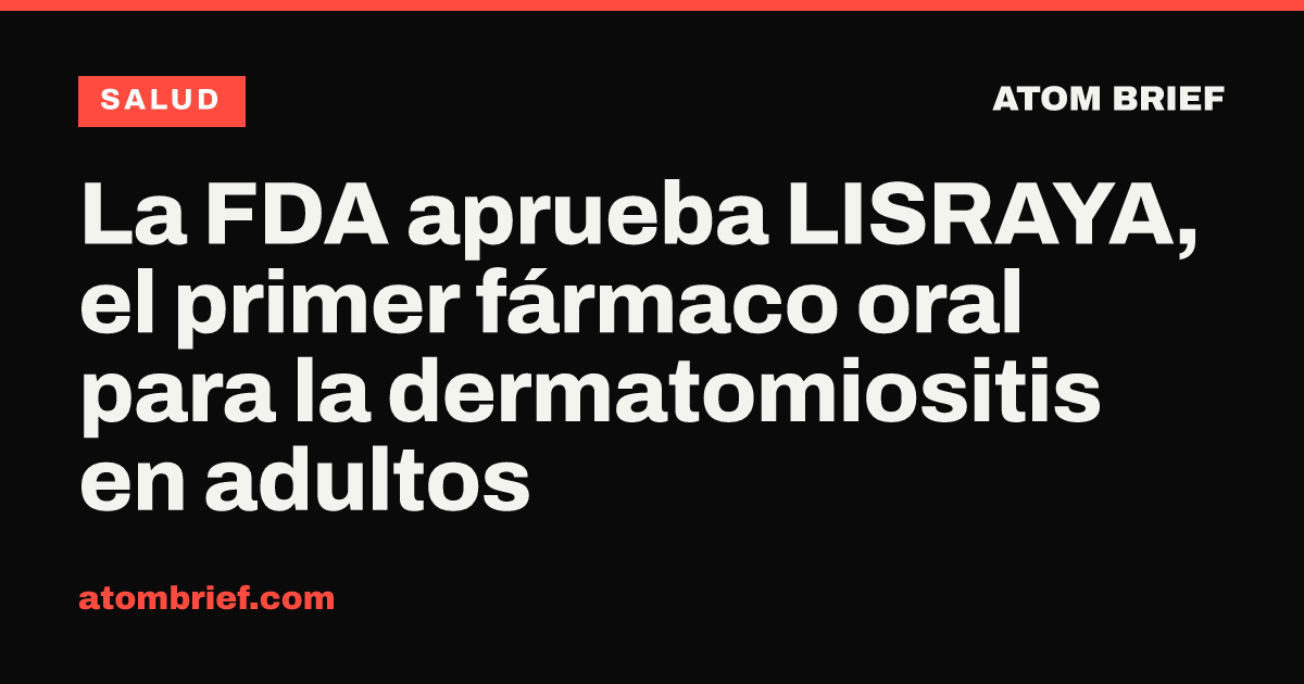 La FDA aprueba LISRAYA, el primer fármaco oral para la dermatomiositis en adultos