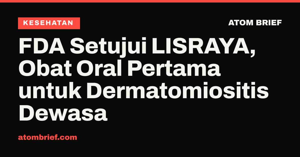 FDA Setujui LISRAYA, Obat Oral Pertama untuk Dermatomiositis Dewasa