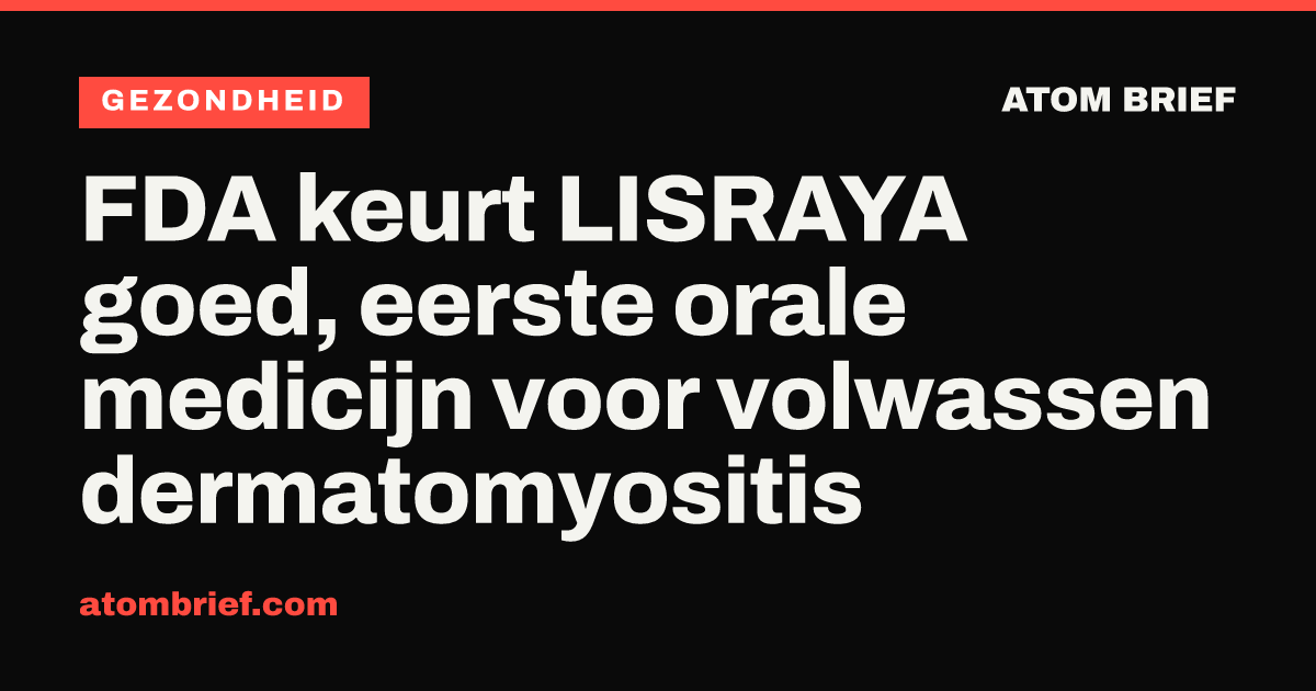 FDA keurt LISRAYA goed, eerste orale medicijn voor volwassen dermatomyositis