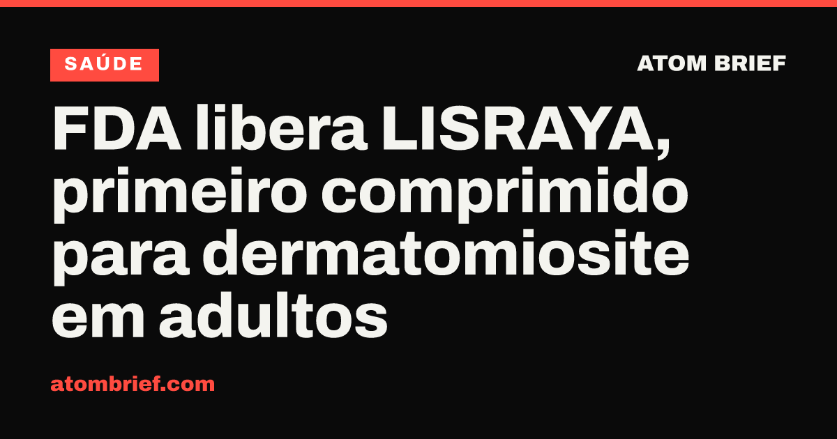 FDA libera LISRAYA, primeiro comprimido para dermatomiosite em adultos