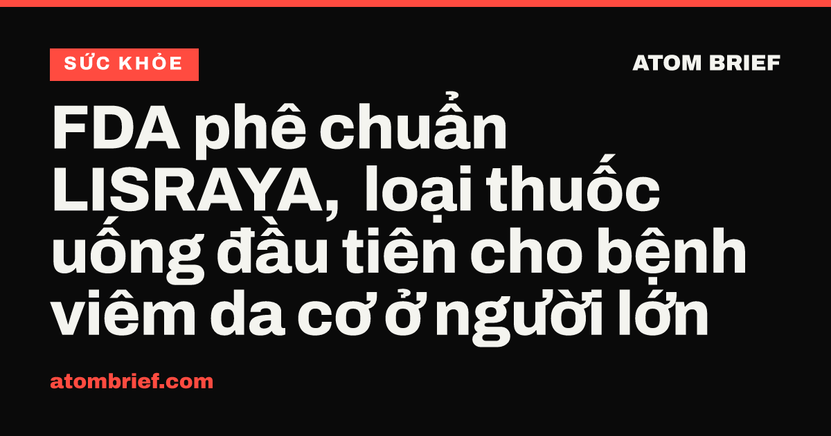 FDA phê chuẩn LISRAYA, loại thuốc uống đầu tiên cho bệnh viêm da cơ ở người lớn