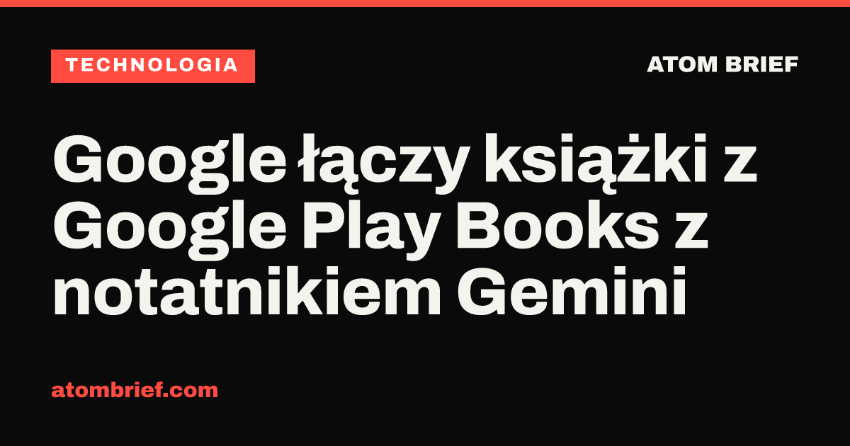 Google łączy książki z Google Play Books z notatnikiem Gemini