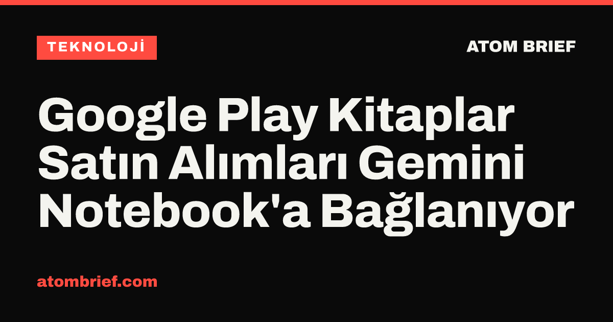 Google Play Kitaplar Satın Alımları Gemini Notebook'a Bağlanıyor