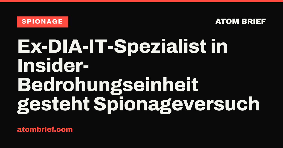 Ex-DIA-IT-Spezialist in Insider-Bedrohungseinheit gesteht Spionageversuch