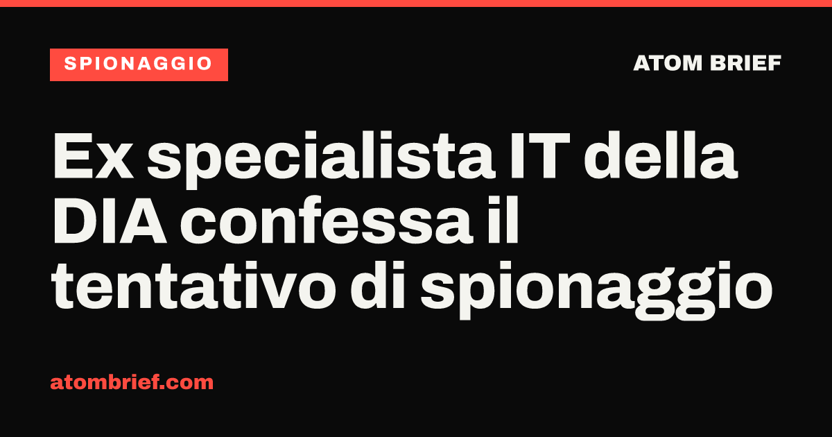 Ex specialista IT della DIA confessa il tentativo di spionaggio
