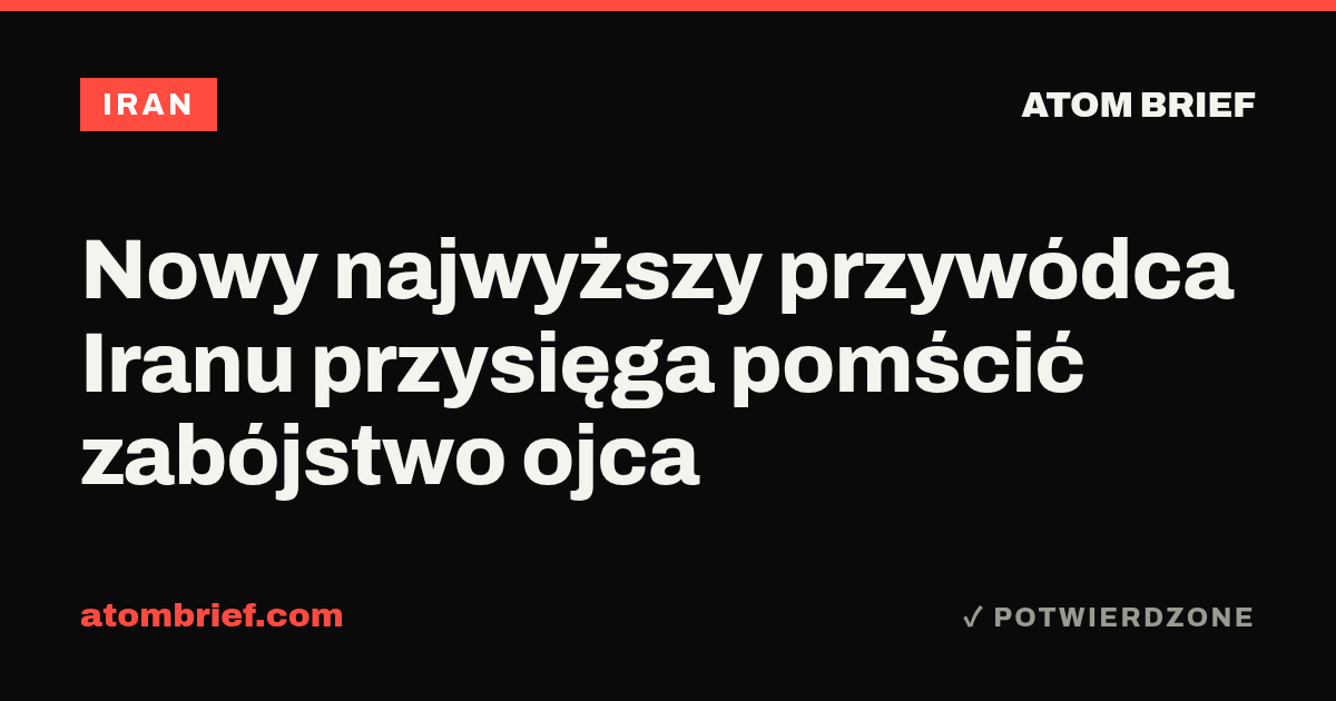 Nowy najwyższy przywódca Iranu przysięga pomścić zabójstwo ojca