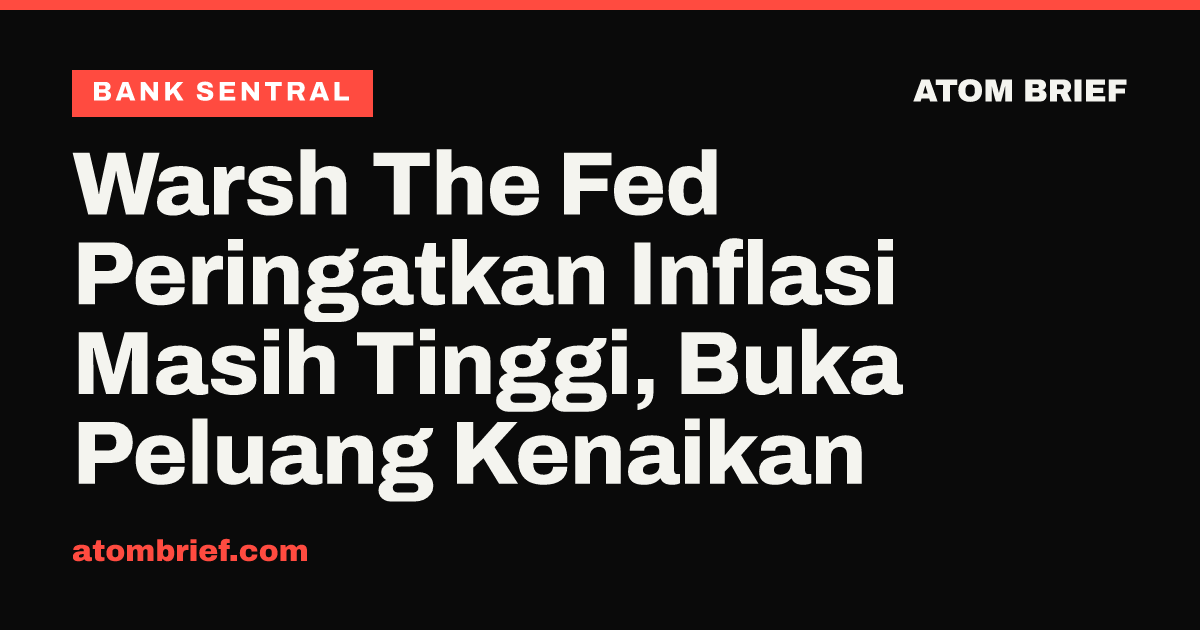 Warsh The Fed Peringatkan Inflasi Masih Tinggi, Buka Peluang Kenaikan