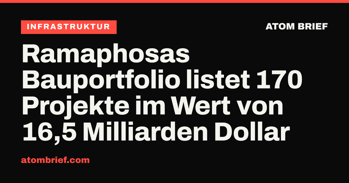 Ramaphosas Bauportfolio listet 170 Projekte im Wert von 16,5 Milliarden Dollar