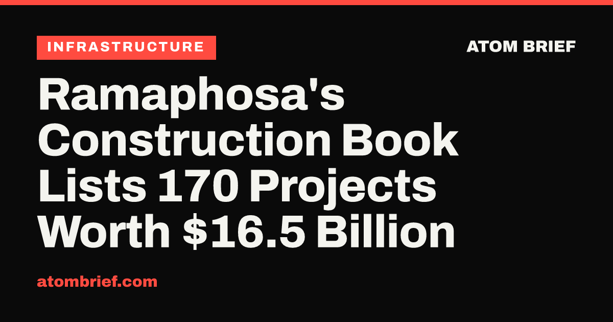 Ramaphosa's Construction Book Lists 170 Projects Worth $16.5 Billion