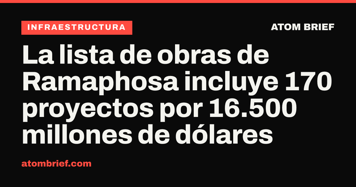 La lista de obras de Ramaphosa incluye 170 proyectos por 16.500 millones de dólares