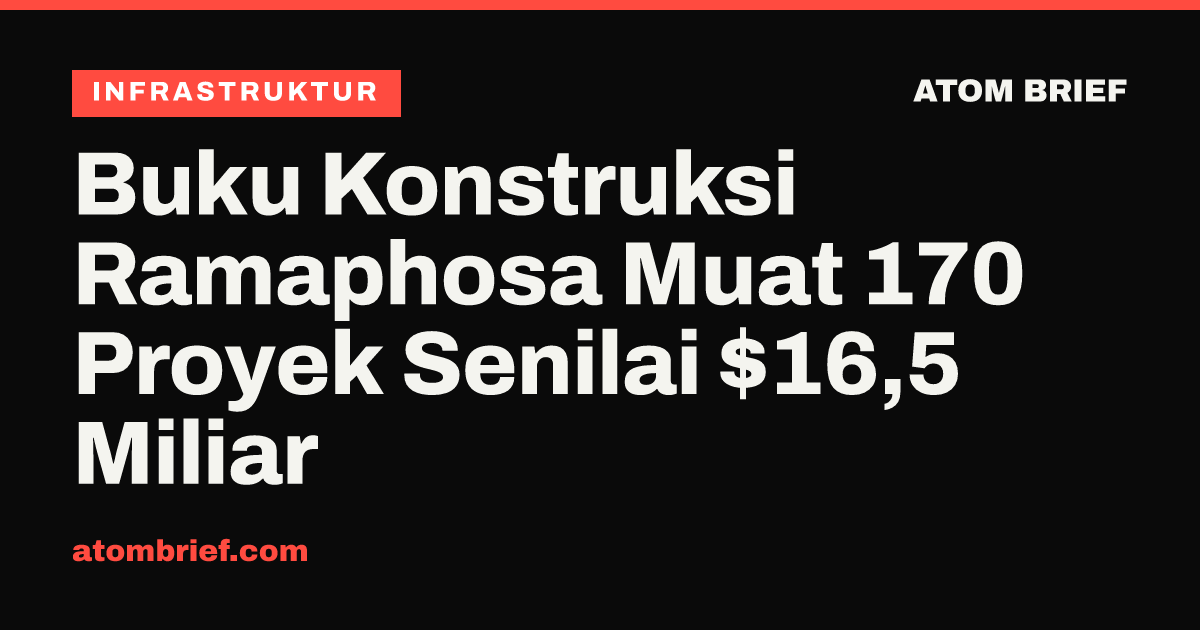 Buku Konstruksi Ramaphosa Muat 170 Proyek Senilai $16,5 Miliar