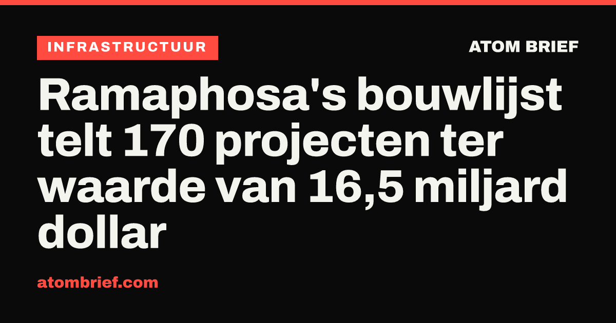 Ramaphosa's bouwlijst telt 170 projecten ter waarde van 16,5 miljard dollar