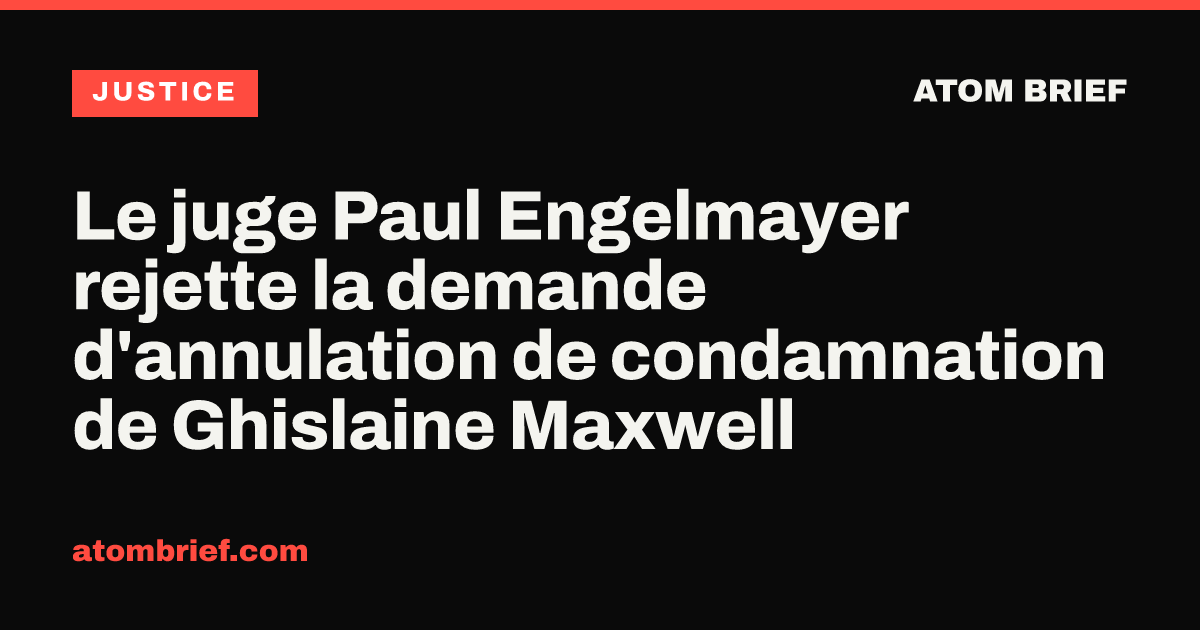 Le juge Paul Engelmayer rejette la demande d'annulation de condamnation de Ghislaine Maxwell