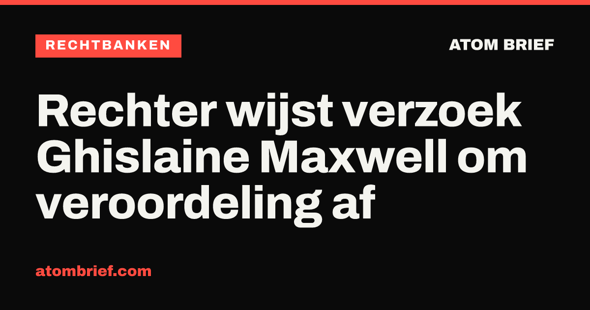 Rechter wijst verzoek Ghislaine Maxwell om veroordeling af