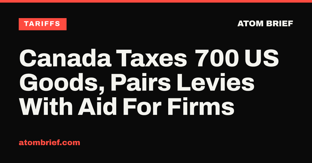 Canada Taxes 700 US Goods, Pairs Levies With Aid For Firms