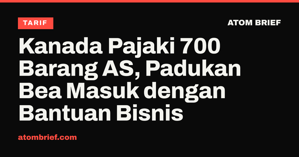 Kanada Pajaki 700 Barang AS, Padukan Bea Masuk dengan Bantuan Bisnis