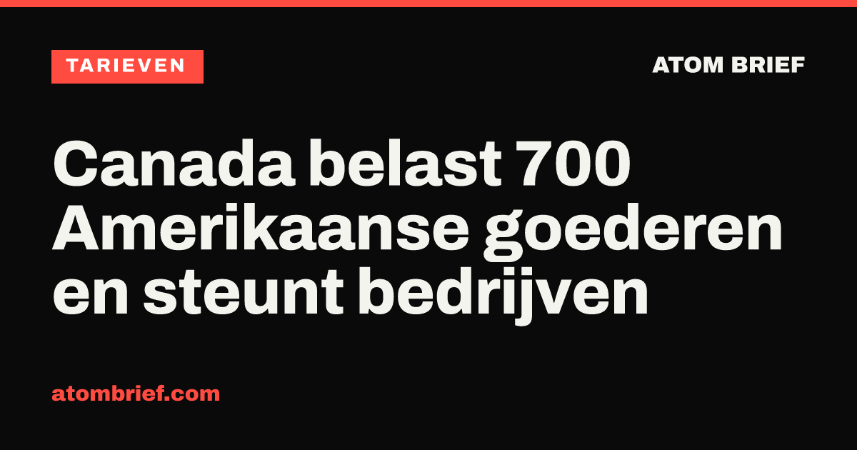 Canada belast 700 Amerikaanse goederen en steunt bedrijven
