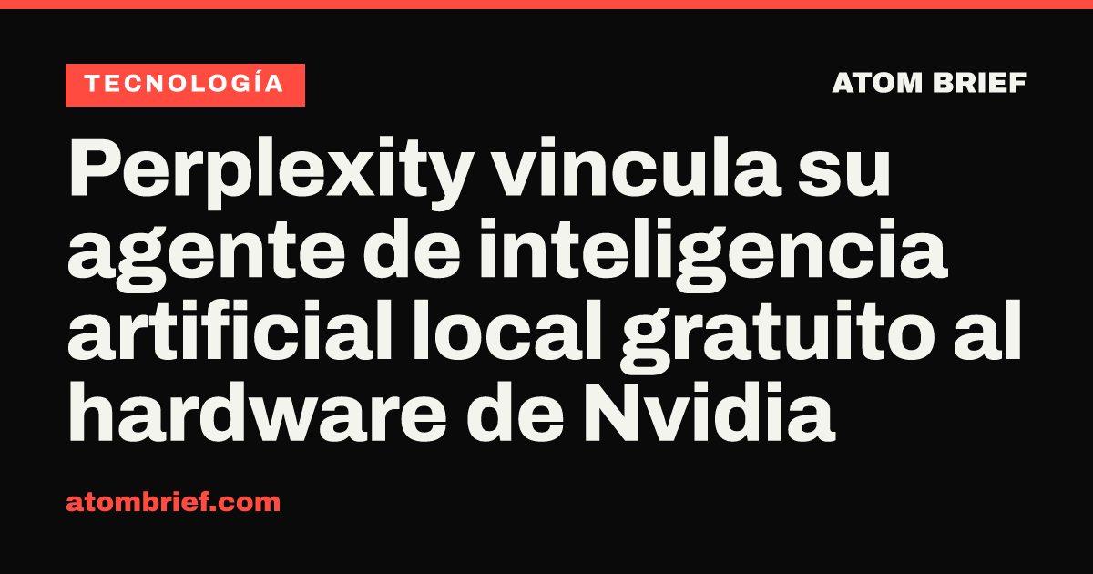 Perplexity vincula su agente de inteligencia artificial local gratuito al hardware de Nvidia