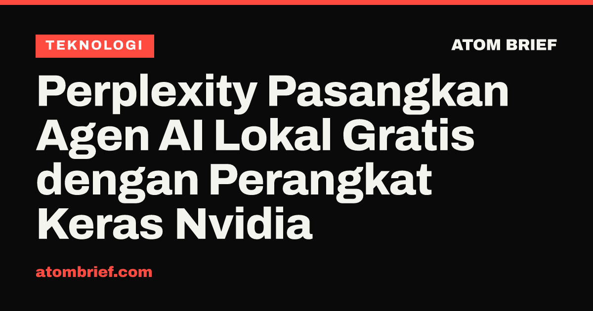 Perplexity Pasangkan Agen AI Lokal Gratis dengan Perangkat Keras Nvidia
