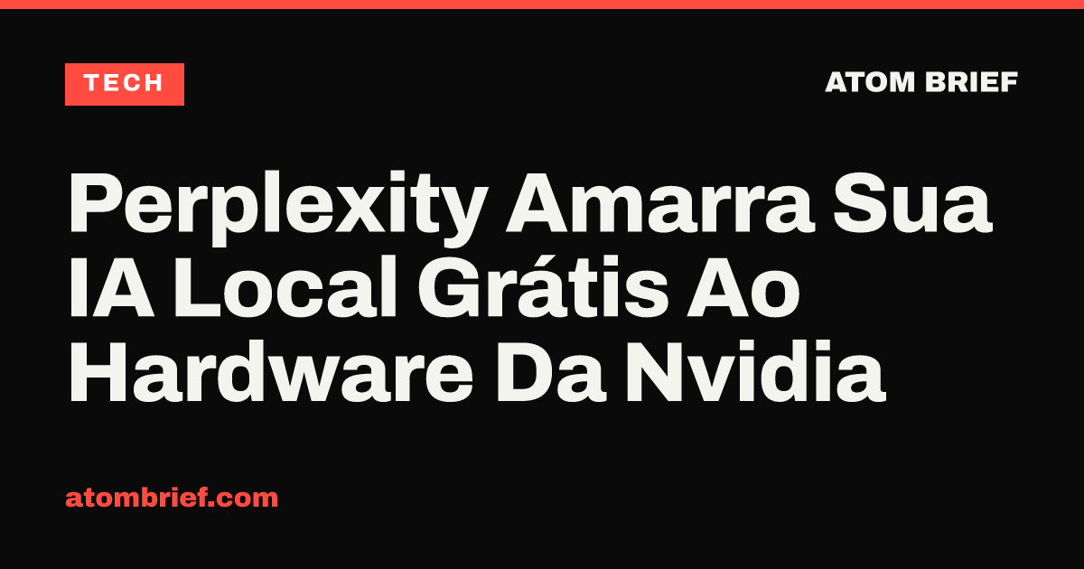 Perplexity Amarra Sua IA Local Grátis Ao Hardware Da Nvidia
