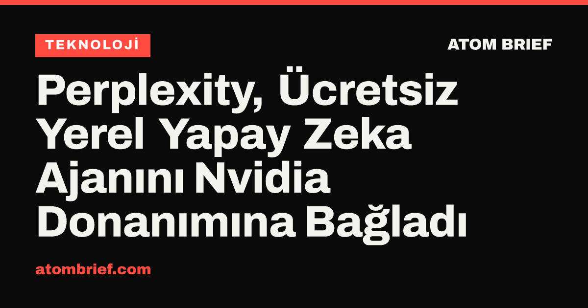 Perplexity, Ücretsiz Yerel Yapay Zeka Ajanını Nvidia Donanımına Bağladı