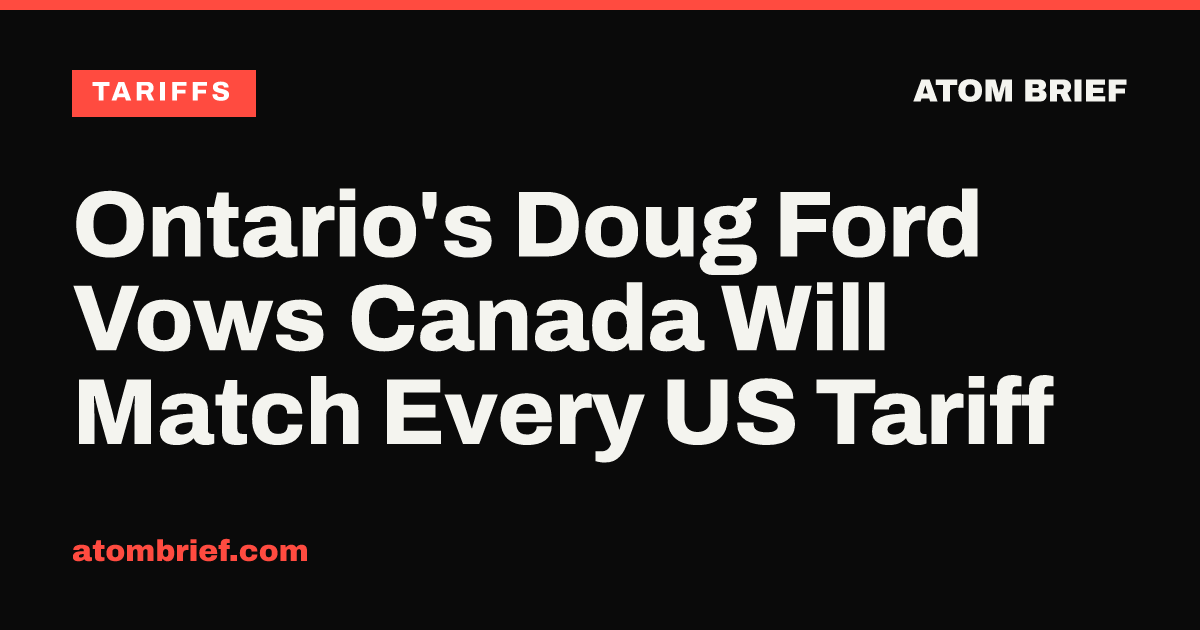 Ontario's Doug Ford Vows Canada Will Match Every US Tariff