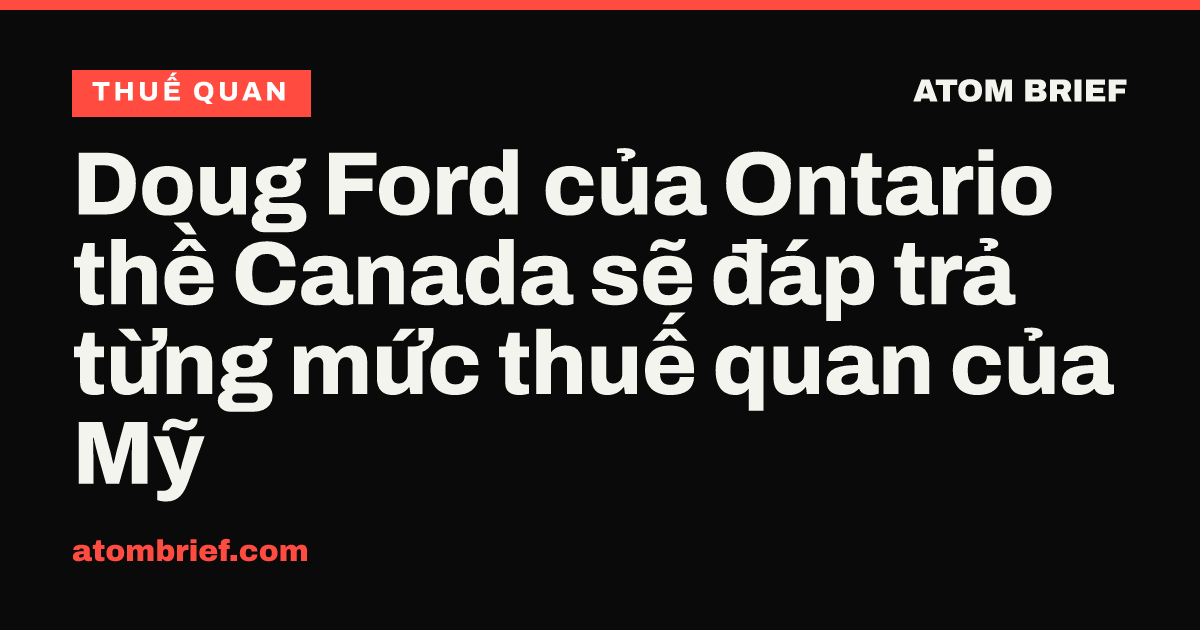 Doug Ford của Ontario thề Canada sẽ đáp trả từng mức thuế quan của Mỹ