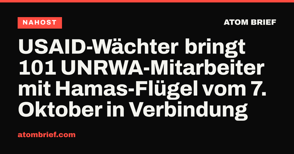 USAID-Wächter bringt 101 UNRWA-Mitarbeiter mit Hamas-Flügel vom 7. Oktober in Verbindung