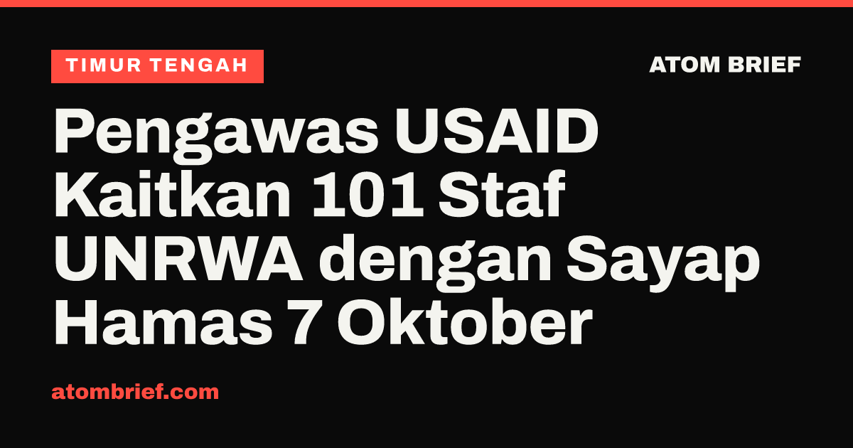 Pengawas USAID Kaitkan 101 Staf UNRWA dengan Sayap Hamas 7 Oktober